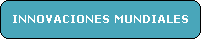 Innovaciones mundiales - World innovations