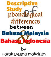 Descriptive Study of Phonological Differences Between Bahasa Malaysia & Bahasa Indonesia by Farah Eleena Mahdzan