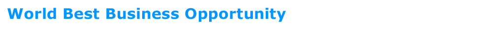 World's Unique Business Opportunity