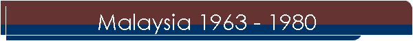 Malaysia 1963 - 1980