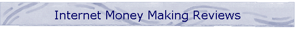Internet Money Making Reviews