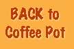 Go Back to Coffee Pot!