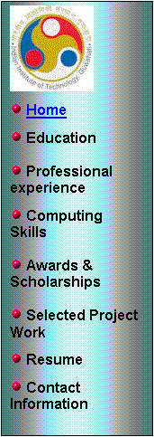 Text Box:  

  Home

  Education

  Professional experience

  Computing Skills

  Awards & Scholarships

  Selected Project Work

  Resume

  Contact Information

