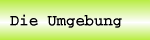 Die Umgebung