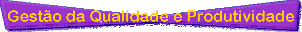 Gesto da Qualidade e Produtividade