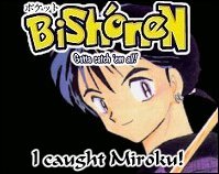 Miroku: Will you- Laria: SHUT UP! I DON'T WANNA HEAR IT! Miroku: I was just gonna ask if you wouldn't do that. Never mind. -_- Laria: SORRY MIRO-KUN! ::hugs Miroku:: Miroku: ::thinking, Hah, it worked!::