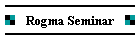 Rogma Seminar