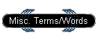 Misc. Terms/Words