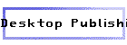 Desktop Publishing(DTP)