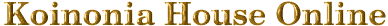 Welcome to Koinonia House Online!