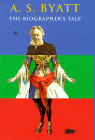 Biographer's Tale by A. S. Byatt