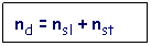Text Box: nd = nsl + nst
 
