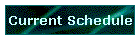 Current Schedule