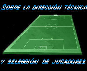 Sobre la dirección técnica y selección de jugadores.