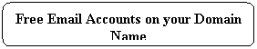 Rounded Rectangle: Free Email Accounts on your Domain Name
