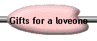 Gifts for a loveone