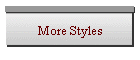 More Styles