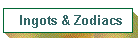Ingots & Zodiacs
