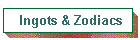 Ingots & Zodiacs