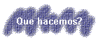 Que hacemos?