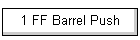 1 FF Barrel Push