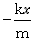 acceleration = - spring constant x displacement / mass
