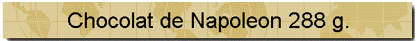 Chocolat de Napoleon 288 g.