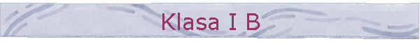 Klasa I B