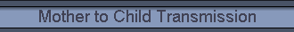 Mother to Child Transmission