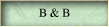 B & B