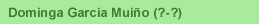 Dominga Garcia Muio (?-?)