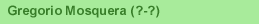 Gregorio Mosquera (?-?)