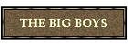 THE BIG BOYS