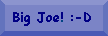 Big Joe!  :-D