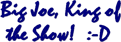 Big Joe, King of the Show!  :-D