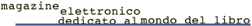 Visita il magazine elettronico dedicato al mondo del libro
