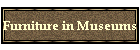 Furniture in Museums