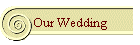 Our Wedding