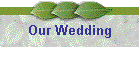 Our Wedding