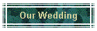 Our Wedding