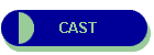CAST