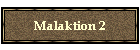Malaktion 2