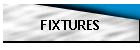FIXTURES
