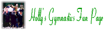 click here to go Holly's Gymnastics Fun Page 