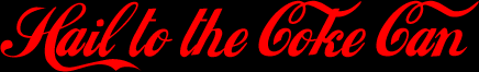 Hail to the Coke Can