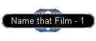 Name that Film - 1