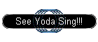 See Yoda Sing!!!