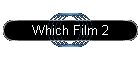 Which Film 2
