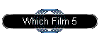 Which Film 5