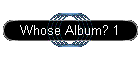 Whose Album? 1